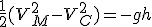 \frac{1}{2}(V_M^2-V_C^2)=-gh