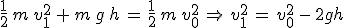 \frac{1}{2}\,m\,v_1^2\,+\,m\,g\,h\,=\,\frac{1}{2}\,m\,v_0^2\,\Rightarrow\,v_1^2\,=\,v_0^2\,-\,2gh