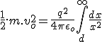 \frac{1}{2}.m.v_o^2 = \frac{q^2}{4\pi \epsilon _o} \int ^{\infty}_d \frac{dx}{x^2}