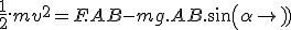 \frac{1}{2}.mv^2=F.AB-mg.AB.sin(\alpha)