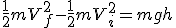 \frac{1}{2}mV_f^2-\frac{1}{2}mV_i^2=mgh