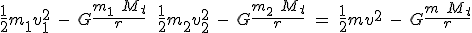 \frac{1}{2}m_1 v_1^2 \ - \ G \frac{m_1 \ M_t}{r} \ + \ \frac{1}{2}m_2 v_2^2 \ - \ G \frac{m_2 \ M_t}{r} \ = \ \frac{1}{2}m v^2 \ - \ G \frac{m \ M_t}{r}