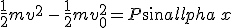 \frac{1}{2}mv^2\,-\,\frac{1}{2}mv_0^2 = P sin\alpha\,x