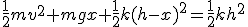 \frac{1}{2}mv^2+mgx+\frac{1}{2}k(h-x)^2=\frac{1}{2}kh^2