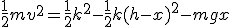 \frac{1}{2}mv^2=\frac{1}{2}k^2-\frac{1}{2}k(h-x)^2-mgx