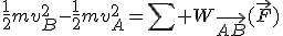 \frac{1}{2}mv_B^2-\frac{1}{2}mv_A^2=\sum W_{\vec{AB}}(\vec{F})