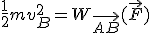 \frac{1}{2}mv_B^2=W_{\vec{AB}}(\vec{F})