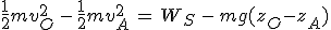 \frac{1}{2}mv_O^2\,-\,\frac{1}{2}mv_A^2\,=\,W_S\,-\,mg(z_O-z_A)