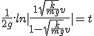 \frac{1}{2g}.ln|\frac{1+\sqrt{\frac{k}{mg}}v}{1-\sqrt{\frac{k}{mg}}v}| = t 