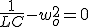 \frac{1}{LC} - w_o^2 = 0 