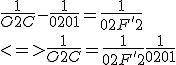 \frac{1}{O2C}-\frac{1}{0201}=\frac{1}{02F'2}
 \\ 
 \\ <=> \frac{1}{O2C}= \frac{1}{02F'2}+\frac{1}{0201}