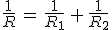 \frac{1}{R}\,=\,\frac{1}{R_1}\,+\,\frac{1}{R_2}