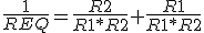 \frac{1}{REQ}=\frac{R2}{R1*R2}+\frac{R1}{R1*R2}