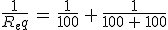 \frac{1}{R_eq}\,=\,\frac{1}{100}\,+\,\frac{1}{100\,+\,100}