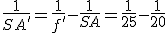 \frac{1}{SA'} = \frac{1}{f'} - \frac{1}{SA} = \frac{1}{25} - \frac{1}{20}