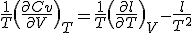 \frac{1}{T} \(\frac{\partial Cv}{\partial V}\)_T = \frac{1}{T}\(\frac{\partial l}{\partial T}\)_V - \frac{l}{T^2}