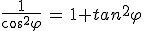 \frac{1}{cos^2\varphi}\,=\,1+tan^2\varphi