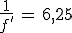 \frac{1}{f^'}\,=\,6,25