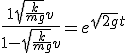 \frac{1+\sqrt{\frac{k}{mg}}v}{1-\sqrt{\frac{k}{mg}}v} = e^{\sqrt{2g} t} 
