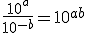\frac{10^a}{10^{-b}} = 10^{a+b}