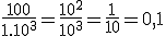 \frac{100}{1.10^3}=\frac{10^2}{10^3}=\frac{1}{10}=0,1