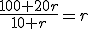 \frac{100+20r}{10+r}=r