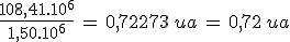 \frac{108,41.10^6}{1,50.10^6}\,=\,0,72273\,ua\,=\,0,72\,ua