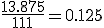 \frac{13.875}{111} = 0.125