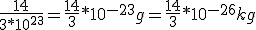 \frac{14}{3*10^{23}} = \frac{14}{3} * 10^{-23} g = \frac{14}{3} * 10^{-26} kg 