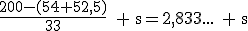 \frac{200-(54+52,5)}{33}\textrm{ }\textrm{s}=2,833...\textrm{ }\textrm{s}