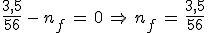\frac{3,5}{56}\,-\,n_f\,=\,0\,\Rightarrow\,n_f\,=\,\frac{3,5}{56}