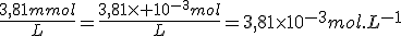 \frac{3,81mmol}{L}=\frac{3,81\times 10^{-3}mol}{L}=3,81\times10^{-3}mol.L^{-1}