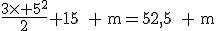 \frac{3\times 5^{2}}{2}+15\textrm{ }\textrm{m}=52,5\textrm{ }\textrm{m}