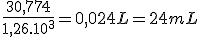 \frac{30,774}{1,26.10^{3}} = 0,024 L = 24 mL