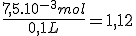 \frac{7,5.10^{-3}mol}{0,1L}=1,12