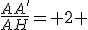 \frac{AA'}{AH}= 2 