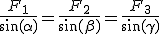 \frac{F_1}{\sin(\alpha)}=\frac{F_2}{\sin(\beta)}=\frac{F_3}{\sin(\gamma)}