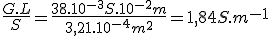 \frac{G.L}{S}=\frac{38.10^{-3}S.10^{-2}m}{3,21.10^{-4}m^2}=1,84S.m^{-1}