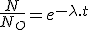 \frac{N}{N_O}=e^{-\lambda.t}