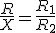 \frac{R}{X}=\frac{R_1}{R_2}