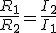 \frac{R_1}{R_2}=\frac{I_2}{I_1}