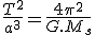 \frac{T^2}{a^3}=\frac{4\pi^2}{G.M_s}