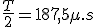 \frac{T}{2}=187,5\mu.s