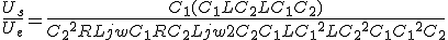 \frac{U_s}{U_e} = \frac{C_1(C_1L+C_2L+C_1C_2)}{{C_2}^2RLjw+C_1RC_2Ljw+2C_2C_1L+{C_1}^2L+{C_2}^2C_1+{C_1}^2C_2}