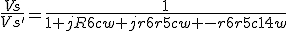 \frac{Vs}{Vs'}=\frac{1}{1+jR6cw+jr6r5cw -r6r5c14w}