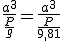 \frac{a^{3}}{\frac{P}{g}} = \frac{a^{3}}{\frac{P}{9,81}