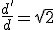 \frac{d'}{d}=\sqrt{2}