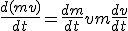 \frac{d(mv)}{dt} = \frac{dm}{dt} v + m \frac{dv}{dt}
 \\ 