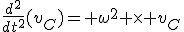 \frac{d^2}{dt^2}(v_C)= \omega^2 \times v_C