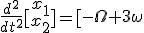 \frac{d^2}{dt^2}[\array{x_1\\x_2}\]=[\array{-\Omega+3\omega&-\omega\\-\omega&-\Omega+3\omega}][\array{x_1\\x_2}\]